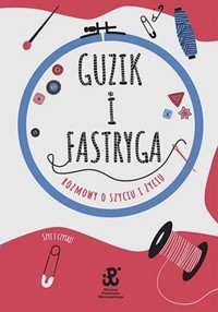 Guzik i fastryga. Rozmowy o szyciu i życiu - Anna Sobowiec, Estera Jakubik-Matulka - książka