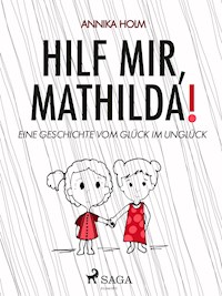 Hilf mir, Mathilda! : eine Geschichte vom Glück im Unglück - Annika Holm - ebook
