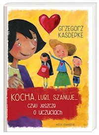 Kocha, lubi, szanuje... czyli jeszcze o uczuciach - Grzegorz Kasdepke - książka
