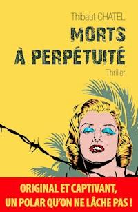Morts à perpétuité - Thibaut Chatel - ebook