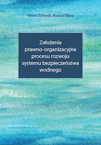 Założenia prawno-organizacyjne procesu rozwoju systemu bezpieczeństwa wodnego - Zalewski Tomasz, Sikora Mariusz - książka