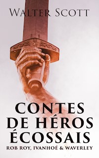Contes de héros écossais: Rob Roy, Ivanhoé & Waverley - Walter Scott - ebook