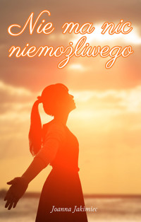 Nie ma nic niemożliwego - Jakimiec Joanna - książka