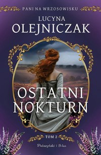 Pani na wrzosowisku. Tom 2. Ostatni nokturn - Lucyna Olejniczak - ebook + audiobook + książka