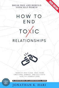 How to End Toxic Relationships: - Jonathan K. Hari - ebook