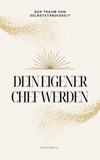 Dein eigener Chef werden - Fabienne P. - ebook