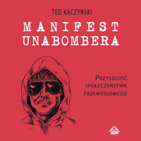 Manifest Unabombera. Przyszłość społeczeństwa przemysłowego - Ted Kaczynski - audiobook