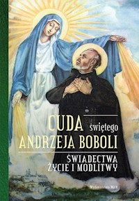 Cuda świętego Andrzeja Boboli - Elżbieta Polak - ebook + książka