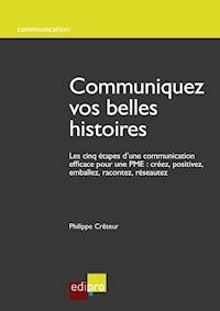 Communiquez vos belles histoires - Philippe Crêteur - ebook