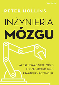 Inżynieria mózgu. Jak trenować swój mózg i odblokować jego prawdziwy potencjał - Peter Hollins - audiobook + książka