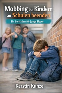 Mobbing bei Kindern an Schulen beenden - Kerstin Kunze - ebook