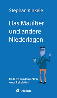 Das Maultier und andere Niederlagen - Stephan Kinkele - ebook
