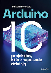Arduino. 10 projektów, które naprawdę działają - Wrotek Witold - książka