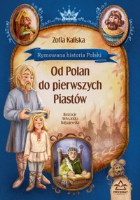 Rymowana historia Polski. Od Polan do pierwszych Piastów - Zofia Kaliska - książka