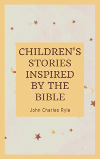 Chlidren's Stories Inspired by the Bible - John Charles Ryle - ebook