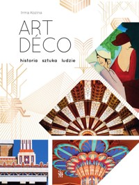 Art Déco. Historia, sztuka, ludzie - Irma Kozina - książka