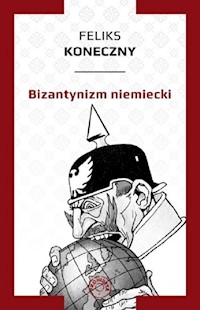 Bizantynizm niemiecki - Feliks Koneczny - książka