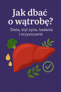 Jak dbać o wątrobę? Dieta, styl życia, badania i oczyszczanie - Skillslab - ebook