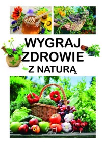 Wygraj zdrowie z naturą - Pawłowski Aleksander, Szeląg Dominika - książka