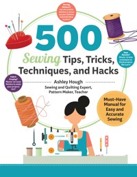 500 Sewing Tips, Tricks, Techniques, and Hacks - Ashley Hough - ebook