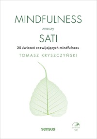 Mindfulness znaczy sati. 25 ćwiczeń rozwijających mindfulness - Tomasz Kryszczyński - audiobook