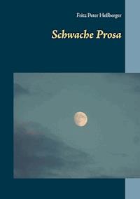 Schwache Prosa - Fritz Peter Heßberger - ebook