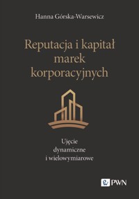 Reputacja i kapitał marek korporacyjnych. Ujęcie dynamiczne i wielowymiarowe - Hanna Górska-Warsewicz - książka
