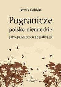 Pogranicze polsko-niemieckie jako przestrzeń socjalizacji - Gołdyka Leszek - książka