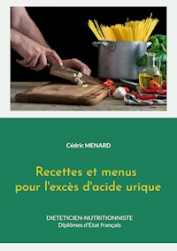 Recettes et menus pour l'excès d'acide urique. - Menard Cédric - ebook