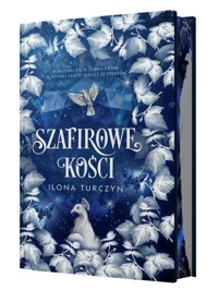 Szafirowe kości (edycja kolekcjonerska) - Ilona Turczyn - ebook + książka