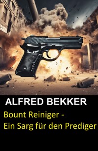 Bount Reiniger - Ein Sarg für den Prediger - Alfred Bekker - ebook