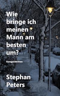 Wie bringe ich meinen Mann am besten um? - Stephan Peters - ebook