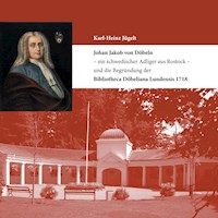 Johan Jakob von Döbeln - ein schwedischer Adliger aus Rostock - und die Begründung der Bibliotheca Döbeliana Lundensis 1718 - Karl-Heinz Jügelt - ebook