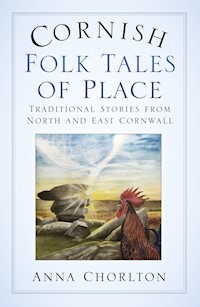 Cornish Folk Tales of Place: Traditional Stories from North and East Cornwall - Anna Chorlton - ebook