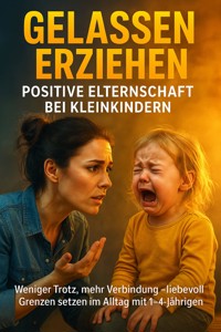 Gelassen erziehen: Positive Elternschaft bei Kleinkindern - Benjamin Graf - ebook