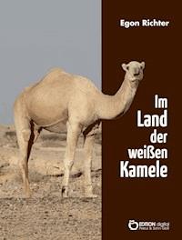 Im Lande der weißen Kamele - Egon Richter - ebook