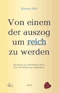 Von einem der auszog um reich zu werden. - Roman Heit - ebook