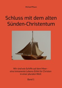 Schluss mit dem alten Sünden-Christentum - Michael Pflaum - ebook