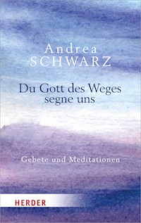 Du Gott des Weges segne uns - Andrea Schwarz - ebook