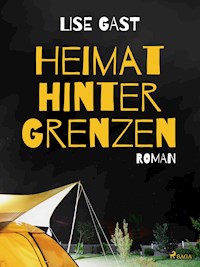 Heimat hinter Grenzen - lise  gast  - ebook