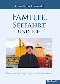 Familie, Seefahrt und ich - Uwe Knut Freiwald - ebook