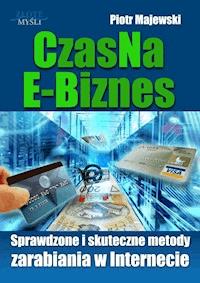 CzasNaE-Biznes. Sprawdzone i skuteczne metody zarabiania w Internecie - Piotr Majewski - ebook