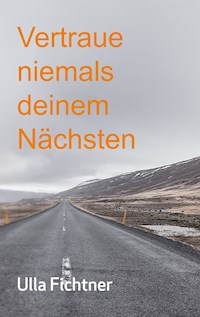 Vertraue niemals deinem Nächsten - Ulla Fichtner - ebook