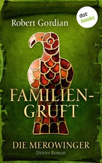 DIE MEROWINGER - Dritter Roman: Familiengruft - Robert Gordian - ebook