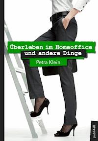 Überleben im Homeoffice und andere Dinge - Petra Klein - ebook