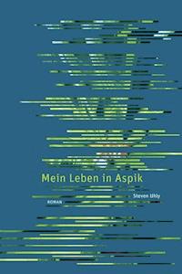 Mein Leben in Aspik - Steven Uhly - ebook