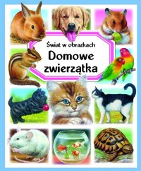 Świat w obrazkach. Domowe zwierzątka - Marie-Christine Lemayeur (ilustr.), Emilie Beaumont, Bernard Alunni (ilustr.), Colette Hus-David (ilustr.), Raffaella Cosco (ilustr.), Patricia Reinig - książka