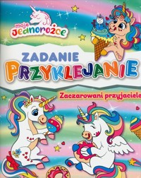 Moje Jednorożce. Zadanie Przyklejanie  Zaczarowani przyjaciele -  - książka