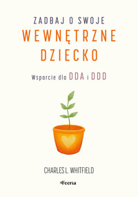 Zadbaj o swoje wewnętrzne dziecko. Wsparcie dla DDA i DDD - Charles L. Whitfield - książka