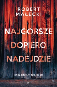 Najgorsze dopiero nadejdzie - Robert Małecki - ebook + książka